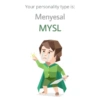 Your personality type is: Menyesal MYSL
