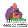 (00 ¿El para qué cosa de quién?