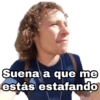 Suena a que me estás estafando