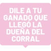 DILE A TU GANADO QUE LLEGÓ LA DUEÑA DEL CORRAL