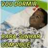 VOU DORMIR
PARA SONHAR
COM VOCÊ