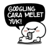 GOOGLING
CARA MELET
YUK!