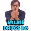 MUJHE DRUGS DO