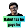 Bahut tez ho gaye ho