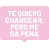 TE QUIERO CHANCEAR, PERO ME DA PENA