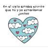 En el cielo estaba escrito que tú y yo estaríamos juntos