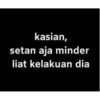 kasian, setan aja minder liat kelakuan dia