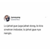 iyasayang
@andrilixx
Lo jahat gue juga jahat dong, lo kira
sinetron indosiar, lo jahat gua nya
nangis.