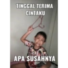 TINGGAL TERIMA
CINTAKU
APA SUSAHNYA