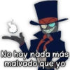 No hay nada más
malvado que yo
