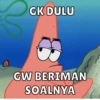 GK DULU
GW BERIMAN
SOALNYA