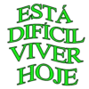 ESTA
DIFICIL
VIVER
HOJE