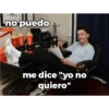 no puedo
me dice "yo no
quiero"