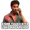 KISNE TOUCH KIYA USKO MADARCHOD
