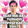 AGAR MAI AAJ TUMHein PROPOSE KAR DU TOH?