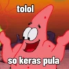 tolol
so keras pula