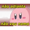 não adianta não vou namo