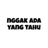 NGGAK ADA
YANG TAHU
