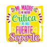 MI MADRE ES MI MAYOR Critica Y MI MAS FUERTE Soporte