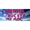 MINHA BUCETA FEZ PLOC