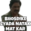 BHOSDIKE ZYADA NATAK MAT KAR