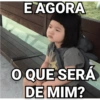E AGORA
O QUE SERÁ
DE MIM?