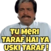 TU MERI
TARAF HAI YA
USKI TARAF!