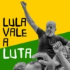LULA
VALE
A
LUTA