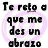 Te reto a @Vickyfas que me des un abrazo