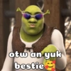 otw an yuk
bestie