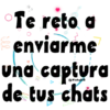 Te reto a Senviarme una captura de tus chats a