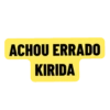 ACHOU ERRADO
KIRIDA