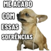 ME ACABO
COM
ESSAS
SOFRÊNCIAS
