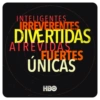INTELIGENTES
IRREVERENTES
DIVERTIDAS
ATREVIDAS
FUERTES
ÚNICAS
HBO