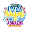 NO HAY HAY NADA Mejeri QUE TUS ABRAZOS