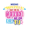 MUCHAS HAY EN EL MARAVILLAS MUNDO PERO LA MEJOR ERESTU