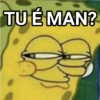 TU É MAN?