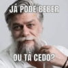 JÁ PODE BEBER OU TA CEDO?