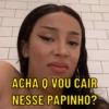 ACHA O VOU CAIR NESSE PAPINHO?