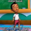 mimpi buruk soalnya ga diucapin "semoga mimpi indah" sama ayank