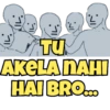 (IL.
TUM
AKELA NAHI
HAI BRO.c..