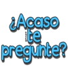 ¿Acaso ite pregunte? @Vilokyfas