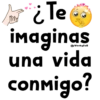 ¿Te imaginas una vida conmigo?