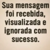 Sua mensagem foi recebida, visualizada e ignorada com sucesso.