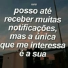 10/10
posso até
receber muitas
notificações,
mas a única
que me interessa
é a sua