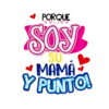 ✔ PORQUE Soy SU MAMÁ Y PUNTO!
