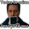 Todos te odian
Pero yo te amo