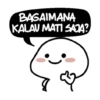 BAGAIMANA
KALAU MATI SAJA?