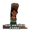 QUE HISTÓRIA
É ESSA?
