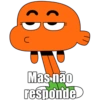 CO
с
Mas não
responde